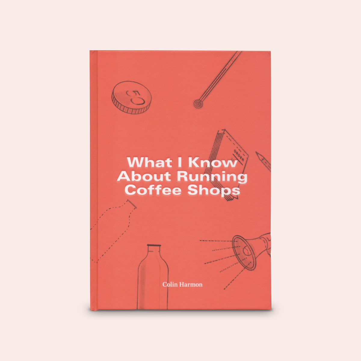What I Know About Running Coffee Shops by Colin Harmon